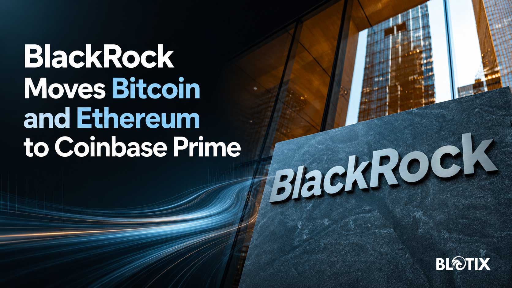 BlackRock trasferisce Bitcoin ed Ethereum su Coinbase Prime